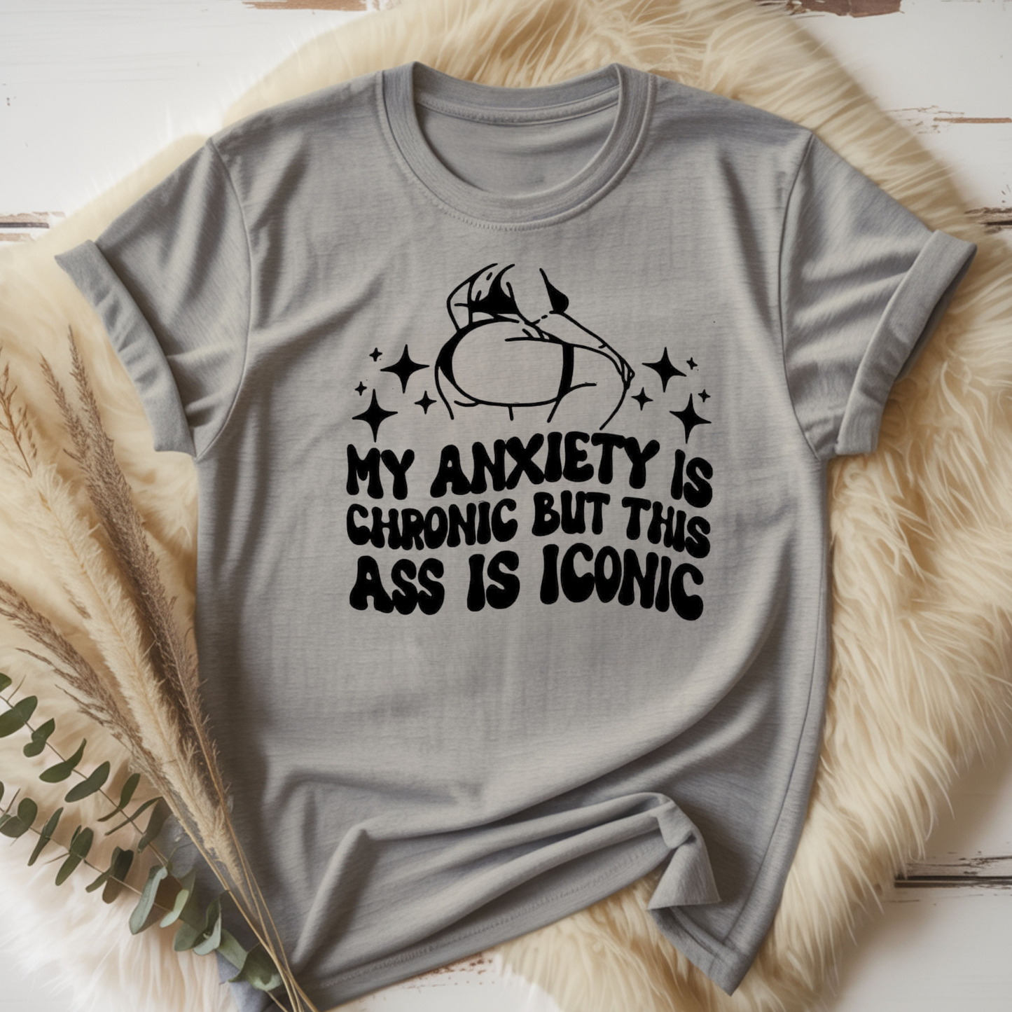 Anxiety is chronic but this @$$ is iconic